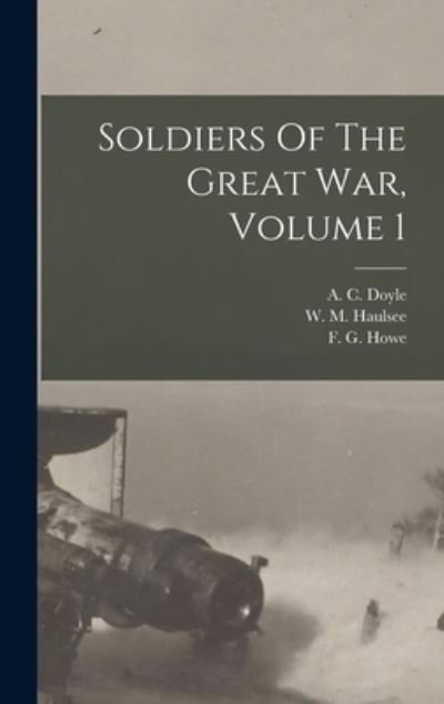 Cover for A C (Alfred Cyril) 1893- Doyle · Soldiers Of The Great War, Volume 1 (Innbunden bok) (2021)