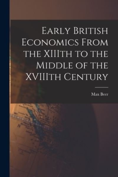 Cover for Max 1864-1943 Beer · Early British Economics From the XIIIth to the Middle of the XVIIIth Century (Paperback Book) (2021)