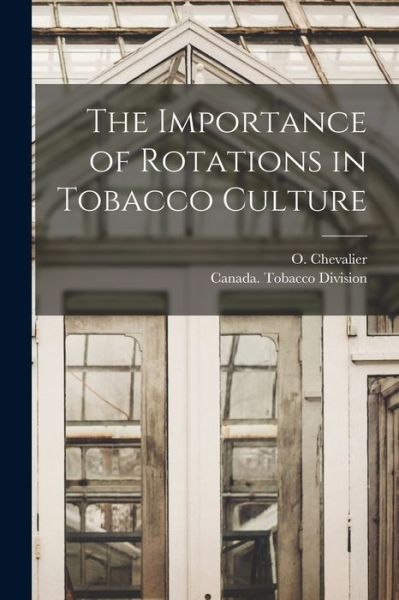 The Importance of Rotations in Tobacco Culture [microform] - O (Omer) B 1883 Chevalier - Kirjat - Legare Street Press - 9781014545343 - torstai 9. syyskuuta 2021