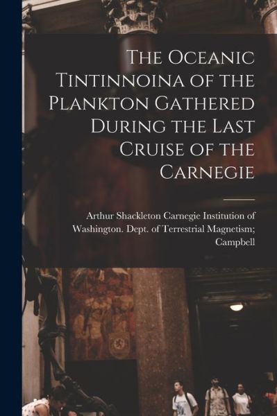 Cover for Carnegie Institution of Washington D · The Oceanic Tintinnoina of the Plankton Gathered During the Last Cruise of the Carnegie (Paperback Bog) (2021)