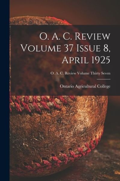 Cover for Ontario Agricultural College · O. A. C. Review Volume 37 Issue 8, April 1925 (Paperback Book) (2021)
