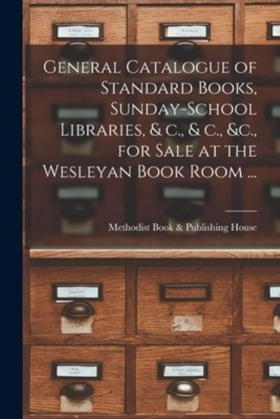 Cover for Methodist Book &amp; Publishing House · General Catalogue of Standard Books, Sunday-school Libraries, &amp; C., &amp; C., &amp;c., for Sale at the Wesleyan Book Room ... [microform] (Paperback Book) (2021)