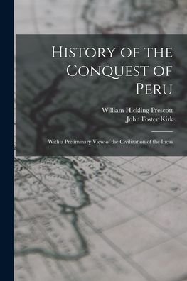 Cover for William Hickling Prescott · History of the Conquest of Peru; with a Preliminary View of the Civilization of the Incas (Buch) (2022)