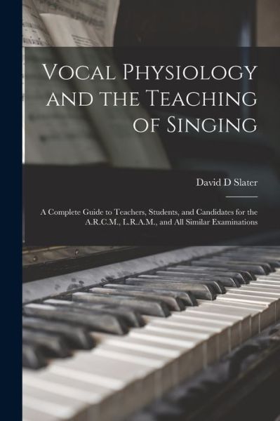 Cover for David D. Slater · Vocal Physiology and the Teaching of Singing (Book) (2022)