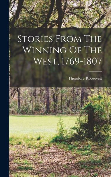 Cover for Theodore Roosevelt · Stories from the Winning of the West, 1769-1807 (Book) (2022)