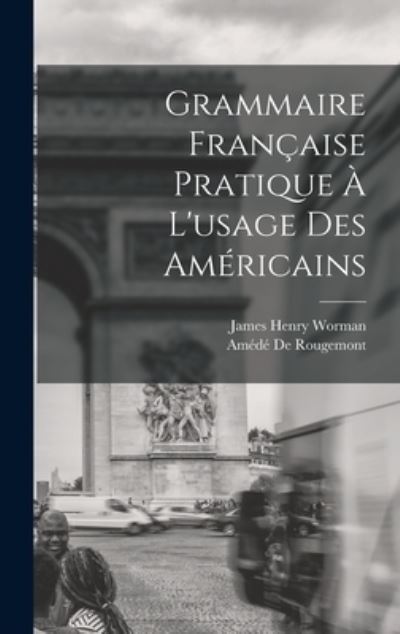 Cover for James Henry Worman · Grammaire Française Pratique À l'usage des Américains (Book) (2022)