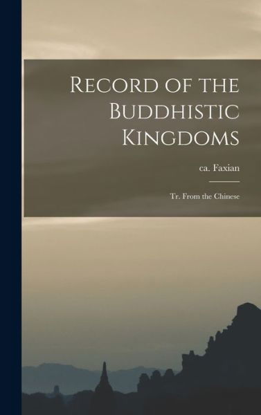 Cover for Ca. 337-Ca. 422 Faxian · Record of the Buddhistic Kingdoms (Book) (2022)