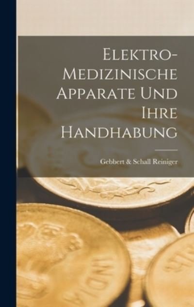 Cover for Gebbert &amp; Schall Reiniger · Elektro-Medizinische Apparate und Ihre Handhabung (Book) (2022)