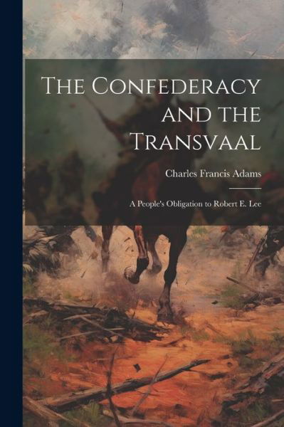 Confederacy and the Transvaal - Charles Francis Adams - Books - Creative Media Partners, LLC - 9781021941343 - July 18, 2023