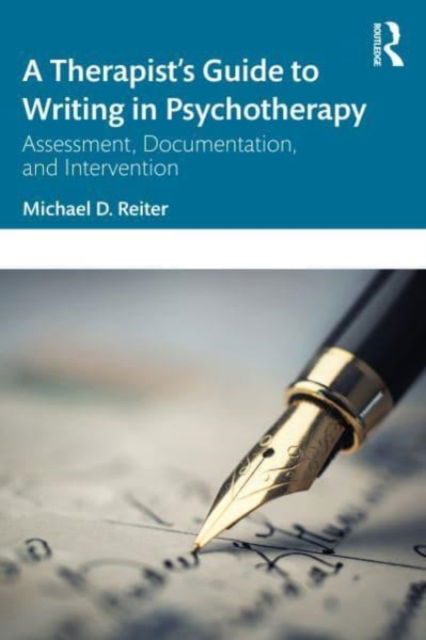 Cover for Reiter, Michael D. (Nova Southeastern University, Florida, USA) · A Therapist’s Guide to Writing in Psychotherapy: Assessment, Documentation, and Intervention (Paperback Book) (2023)