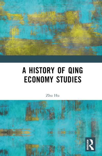 Cover for Zhu Hu · A History of Qing Economy Studies (Hardcover Book) (2023)