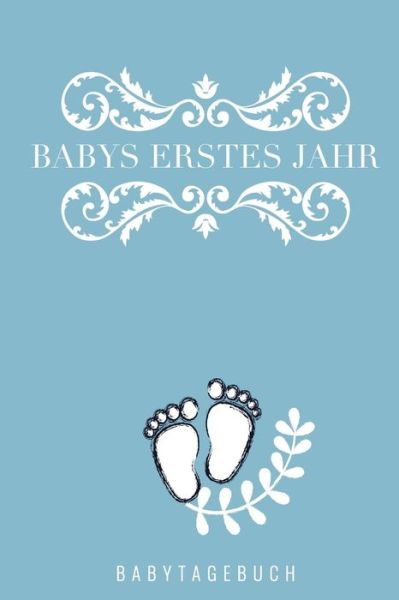 Cover for Baby Journal Tagebuch · BABYS ERSTES JAHR BABYTAGEBUCH A5 Tagebuch mit schönen Sprüchen als Geschenk zur Geburt für Mädchen| Geschenkidee für werdene Mütter zur ... Babyalbum| Babys erstes Jahr (Paperback Book) (2019)