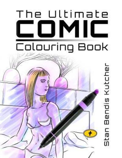 Cover for Stan Bendis Kutcher · The Ultimate Comic Colouring Book (Paperback Book) (2019)