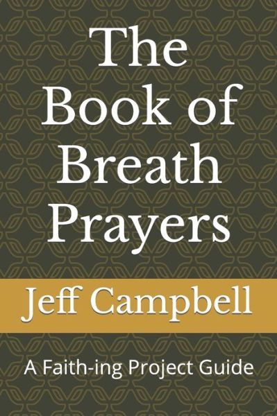 Cover for Jeff Campbell · The Book of Breath Prayers: A Faith-ing Project Guide - Faith-Ing Guide to Contemplation (Pocketbok) (2019)