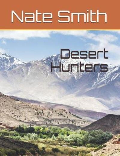Desert Hunters - Nate Smith - Books - Independently Published - 9781094873343 - April 16, 2019