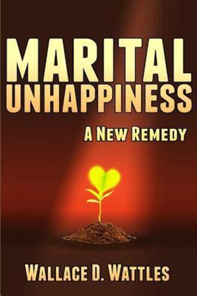 Marital Unhappiness - Wallace D Wattles - Books - Independently Published - 9781094972343 - April 17, 2019