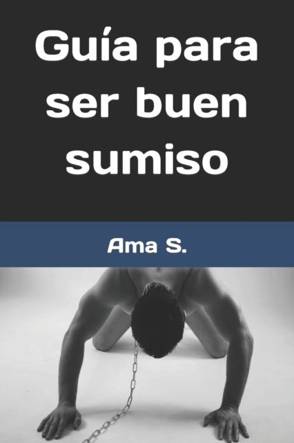 Cover for Ama S · Guia para ser buen sumiso (Paperback Book) (2019)