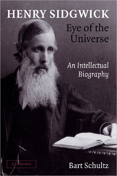 Cover for Schultz, Bart (University of Chicago) · Henry Sidgwick - Eye of the Universe: An Intellectual Biography (Paperback Book) (2012)