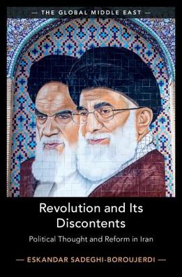 Cover for Sadeghi-Boroujerdi, Eskandar (University of Oxford) · Revolution and its Discontents: Political Thought and Reform in Iran - The Global Middle East (Hardcover Book) (2019)