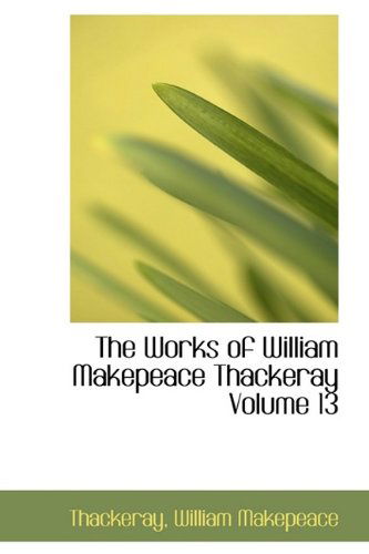 Cover for Thackeray William Makepeace · The Works of William Makepeace Thackeray Volume 13 (Paperback Bog) (2009)
