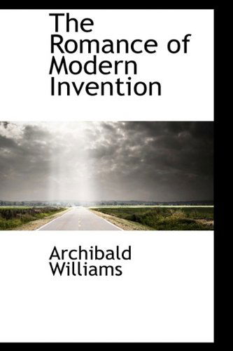 Cover for Archibald Williams · The Romance of Modern Invention (Hardcover Book) (2009)