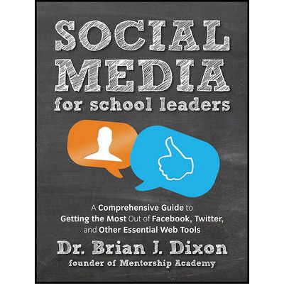 Social Media for School Leaders: A Comprehensive Guide to Getting the Most Out of Facebook, Twitter, and Other Essential Web Tools - Brian Dixon - Books - John Wiley & Sons Inc - 9781118342343 - September 25, 2012