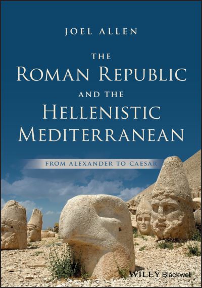 Cover for Allen, Joel (Queens College &amp; the Graduate Center CUNY) · The Roman Republic and the Hellenistic Mediterranean: From Alexander to Caesar (Paperback Book) (2019)