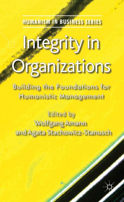 Cover for Wolfgang Amann · Integrity in Organizations: Building the Foundations for Humanistic Management - Humanism in Business Series (Hardcover Book) (2012)