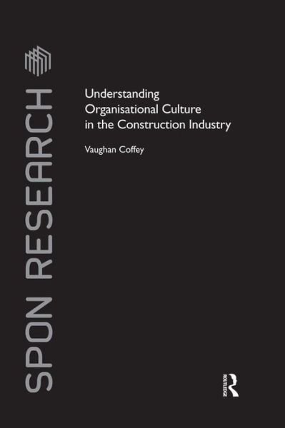 Cover for Coffey, Vaughan (Queensland University of Technology, Australia) · Understanding Organisational Culture in the Construction Industry - Spon Research (Taschenbuch) (2015)