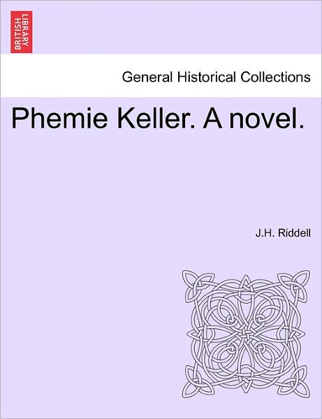 Cover for J H Riddell · Phemie Keller. a Novel. (Paperback Book) (2011)