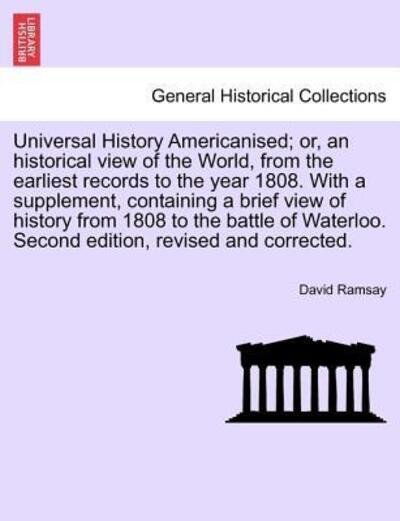 Cover for David Ramsay · Universal History Americanised; Or, an Historical View of the World, from the Earliest Records to the Year 1808. with a Supplement, Containing a Brief View of History from 1808 to the Battle of Waterloo. Second Edition, Revised and Corrected. Vol. V. (Paperback Bog) (2011)