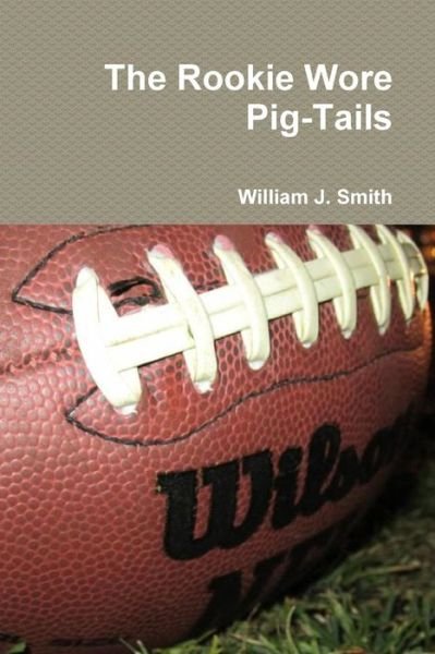 Cover for William J. Smith · The Rookie Wore Pig-tails (Paperback Book) (2011)