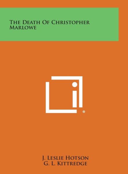 Cover for J Leslie Hotson · The Death of Christopher Marlowe (Hardcover Book) (2013)