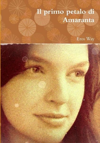 Cover for Eros Way · Il Primo Petalo Di Amaranta (Taschenbuch) [Italian edition] (2014)