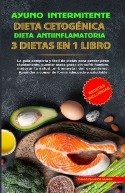 Cover for Thiago P Aranda · Ayuno Intermitente - Dieta Cetogenica - Dieta Antiinflamatoria (Paperback Bog) (2021)