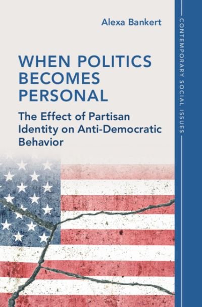 Cover for Bankert, Alexa (University of Georgia) · When Politics Becomes Personal: The Effect of Partisan Identity on Anti-Democratic Behavior - Contemporary Social Issues Series (Hardcover bog) (2024)