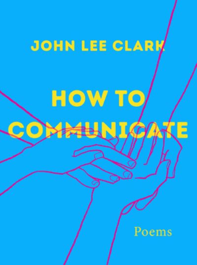 Cover for John Lee Clark · How to Communicate: Poems (Inbunden Bok) (2022)