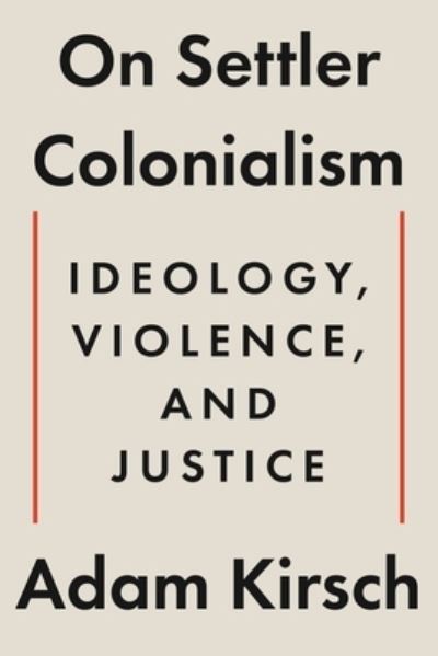 Cover for Adam Kirsch · On Settler Colonialism: Ideology, Violence, and Justice (Hardcover Book) (2024)