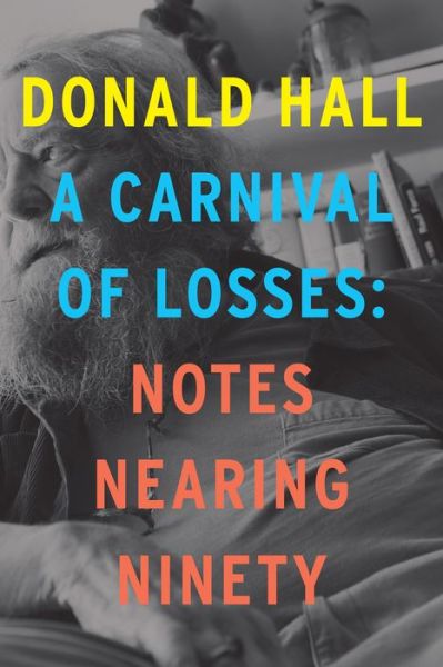 Cover for Donald Hall · Carnival of Losses: Notes Nearing Ninety (Hardcover Book) (2018)