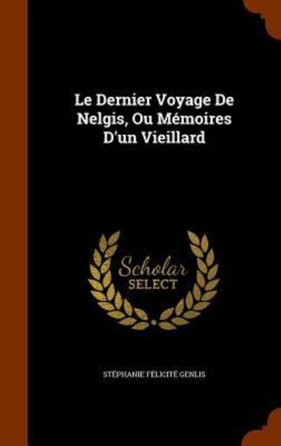 Cover for Stephanie Felicite Genlis · Le Dernier Voyage de Nelgis, Ou Memoires D'Un Vieillard (Inbunden Bok) (2015)