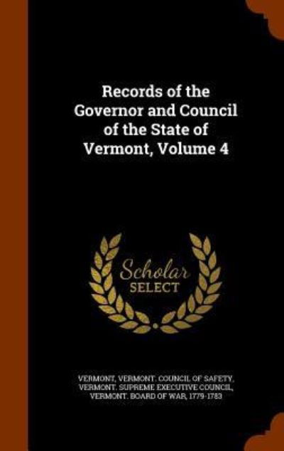 Cover for Vermont · Records of the Governor and Council of the State of Vermont, Volume 4 (Hardcover Book) (2015)