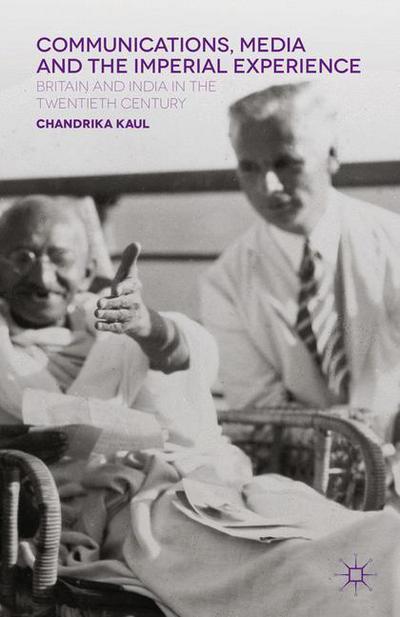 Cover for Chandrika Kaul · Communications, Media and the Imperial Experience: Britain and India in the Twentieth Century (Taschenbuch) [1st ed. 2014 edition] (2014)