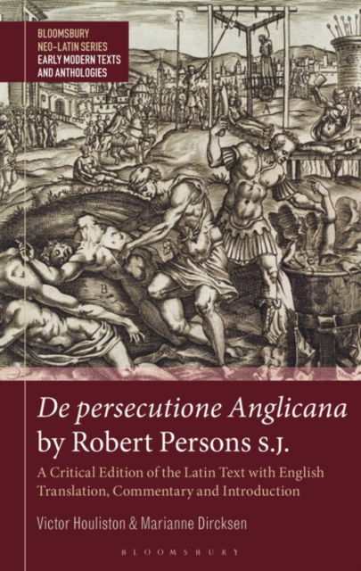 Cover for Houliston, Victor (University of the Witwatersrand, South Africa) · De persecutione Anglicana by Robert Persons S.J.: A Critical Edition of the Latin Text with English Translation, Commentary and Introduction - Bloomsbury Neo-Latin Series: Early Modern Texts and Anthologies (Hardcover Book) (2023)