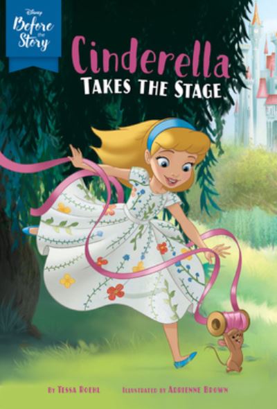 Cover for Disney Books · Disney Before the Story: Cinderella Takes the Stage (Paperback Book) (2020)