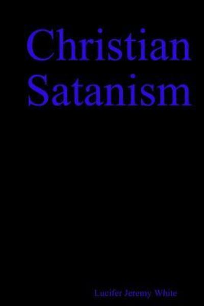 Cover for Lucifer Jeremy White · Christian Satanism (Paperback Book) (2018)