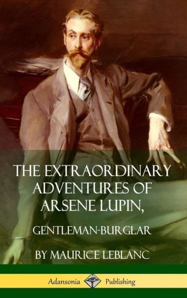 Cover for Maurice LeBlanc · The Extraordinary Adventures of Arsene Lupin, Gentleman-Burglar (Hardcover bog) (2018)
