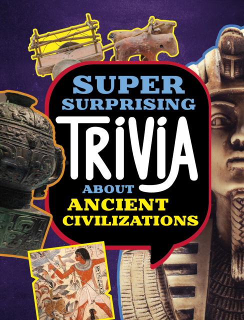 Cover for Lisa M. Bolt Simons · Super Surprising Trivia About Ancient Civilizations - Super Surprising Trivia You Can't Resist (Pocketbok) (2024)