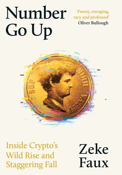 Cover for Zeke Faux · Number Go Up: Inside Crypto’s Wild Rise and Staggering Fall (Hardcover bog) (2023)