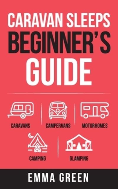 Caravan Sleeps Beginner's Guide - Emma Green - Livros - Caravan Sleeps - 9781399905343 - 1 de outubro de 2021