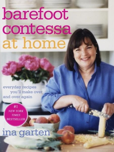 Cover for Ina Garten · Barefoot Contessa at Home: Everyday Recipes You'll Make Over and Over Again: A Cookbook (Gebundenes Buch) [1st edition] (2006)